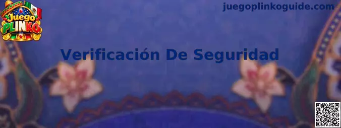 Guía de Verificación De Seguridad para el acceso a Juego Plinko
