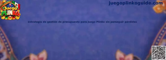 Guía de administración de presupuesto para Juego Plinko y control de pérdidas