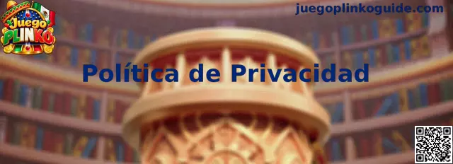 Información sobre la Política de Privacidad de Juego Plinko